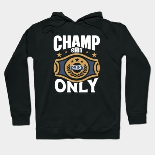 Champ Shit Only Hoodie